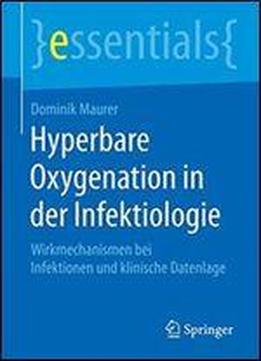 Hyperbare Oxygenation In Der Infektiologie: Wirkmechanismen Bei Infektionen Und Klinische Datenlage (essentials)