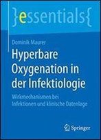 Hyperbare Oxygenation In Der Infektiologie: Wirkmechanismen Bei Infektionen Und Klinische Datenlage (Essentials)