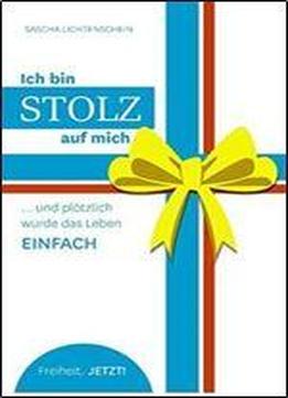 Ich Bin Stolz Auf Mich: ... Und Plotzlich Wurde Das Leben Einfach
