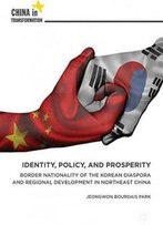 Identity, Policy, And Prosperity: Border Nationality Of The Korean Diaspora And Regional Development In Northeast China (China In Transformation)