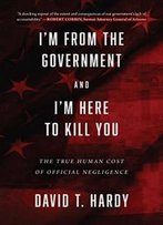 I'M From The Government And I'M Here To Kill You: The True Human Cost Of Official Negligence