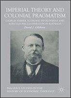 Imperial Theory And Colonial Pragmatism: Charles Harper, Economic Development And Agricultural Co-Operation In Australia