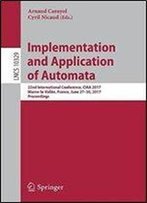 Implementation And Application Of Automata: 22nd International Conference, Ciaa 2017, Marne-La-Vallee, France, June 27-30, 2017, Proceedings (Lecture Notes In Computer Science)
