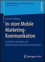 In-Store Mobile Marketing-Kommunikation: Empirische Analysen Von Determinanten Aus Konsumentensicht (Kundenmanagement & Electronic Commerce)
