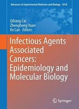 Infectious Agents Associated Cancers: Epidemiology And Molecular Biology (advances In Experimental Medicine And Biology)