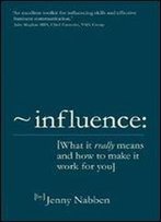 Influence: What It Really Means And How To Make It Work For You