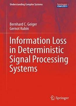 Information Loss In Deterministic Signal Processing Systems (understanding Complex Systems)