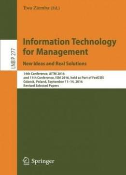 Information Technology For Management: New Ideas And Real Solutions: 14th Conference, Aitm 2016, And 11th Conference, Ism 2016, Held As Part Of ... Notes In Business Information Processing)