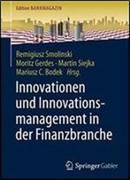 Innovationen Und Innovationsmanagement In Der Finanzbranche (Edition Bankmagazin)