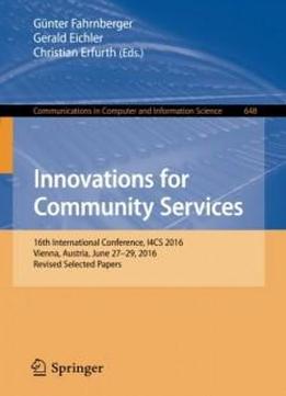 Innovations For Community Services: 16th International Conference, I4cs 2016, Vienna, Austria, June 27-29, 2016, Revised Selected Papers (communications In Computer And Information Science)