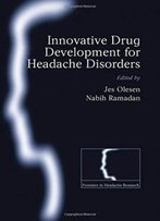 Innovative Drug Development For Headache Disorders (Frontiers In Headache Research Series)