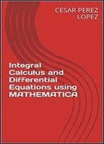 Integral Calculus And Differential Equations Using Mathematica
