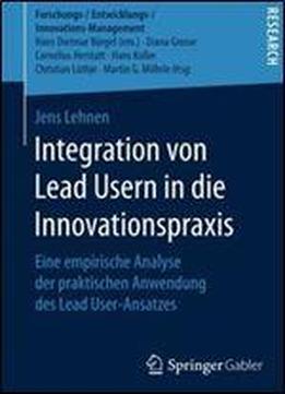 Integration Von Lead Usern In Die Innovationspraxis: Eine Empirische Analyse Der Praktischen Anwendung Des Lead User-ansatzes (forschungs-/entwicklungs-/innovations-management) [germa
