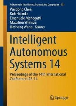 Intelligent Autonomous Systems 14: Proceedings Of The 14th International Conference Ias-14 (advances In Intelligent Systems And Computing)