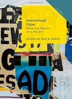 Intercultural Cities: Policy And Practice For A New Era (Global Diversities)