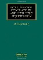 International Contractual And Statutory Adjudication (Construction Practice Series)