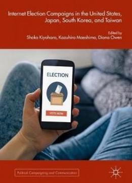 Internet Election Campaigns In The United States, Japan, South Korea, And Taiwan (political Campaigning And Communication)