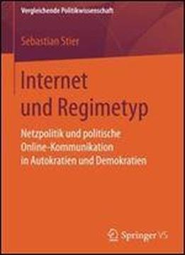 Internet Und Regimetyp: Netzpolitik Und Politische Online-kommunikation In Autokratien Und Demokratien