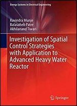 Investigation Of Spatial Control Strategies With Application To Advanced Heavy Water Reactor (energy Systems In Electrical Engineering)