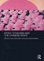 Irony, Cynicism And The Chinese State (Routledge Contemporary China Series)