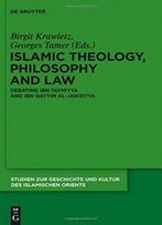 Islamic Theology, Philosophy And Law Debating Ibn Taymiyya And Ibn Qayyim Al-Jawziyya Stio 27 (Studien Zur Geschichte Und Kultur Des Islamischen Orients. N)