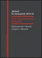 Jahrbuch Fur Kulturpolitik 2015/16: Transformatorische Kulturpolitik