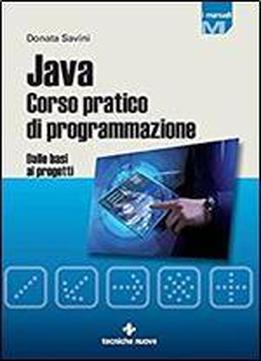 Java Corso Pratico Di Programmazione: Dalle Basi Ai Progetti (italian Edition)