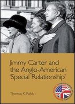 Jimmy Carter And The Anglo-american 'special Relationship' (edinburgh Studies In Anglo-american Relations)
