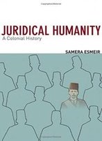Juridical Humanity: A Colonial History