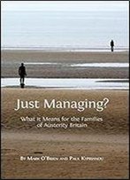 Just Managing?: What It Means For The Families Of Austerity Britain (Open Reports Series)
