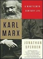 Karl Marx: A Nineteenth-Century Life