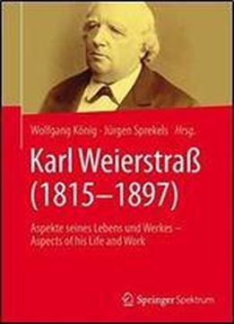 Karl Weierstra (18151897): Aspekte Seines Lebens Und Werkes Aspects Of His Life And Work