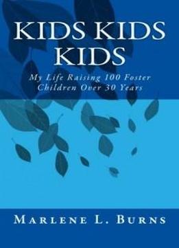 Kids Kids Kids: My Life Raising 100 Foster Children Over 30 Years
