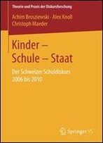 Kinder Schule Staat: Der Schweizer Schuldiskurs 2006 Bis 2010 (Theorie Und Praxis Der Diskursforschung)
