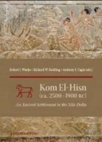 Kom El-Hisn (Ca. 2500-1900 Bc): An Ancient Settlement In The Nile Delta