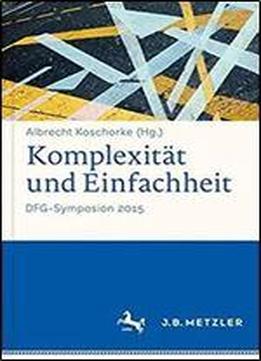 Komplexitat Und Einfachheit: Dfg-symposion 2015