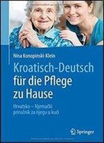 Kroatisch - Deutsch Fur Die Pflege Zu Hause: Hrvatsko - Njemacki Prirucnik Za Njegu U Kuci (German And Croatian Edition)