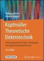Kupfmuller Theoretische Elektrotechnik: Elektromagnetische Felder, Schaltungen Und Elektronische Bauelemente