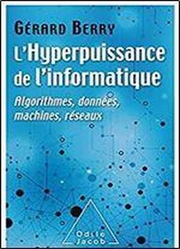 L' Hyperpuissance De L'informatique: Algorithmes, Donnees, Machines, Reseaux (oj.sciences)