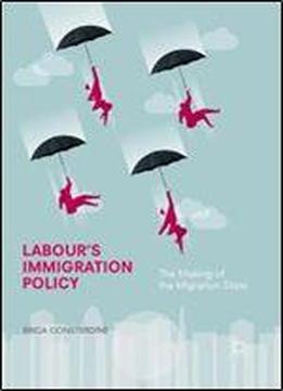 Labour's Immigration Policy: The Making Of The Migration State