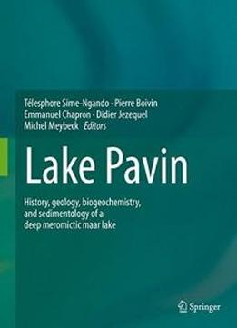 Lake Pavin: History, Geology, Biogeochemistry, And Sedimentology Of A Deep Meromictic Maar Lake