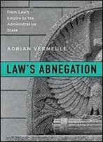 Laws Abnegation: From Laws Empire To The Administrative State