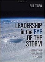 Leadership In The Eye Of The Storm: Putting Your People First In A Crisis (Rotman-Utp Publishing)