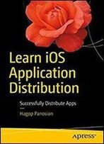 Learn Ios Application Distribution: Successfully Distribute Apps