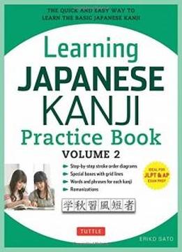 Learning Japanese Kanji Practice Book Volume 2: (jlpt Level N4 & Ap Exam) The Quick And Easy Way To Learn The Basic Japanese Kanji