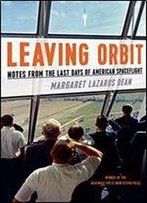 Leaving Orbit: Notes From The Last Days Of American Spaceflight