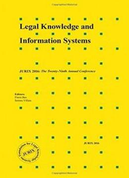 Legal Knowledge And Information Systems: Jurix 2016: The Twenty-ninth Annual Conference (frontiers In Artificial Intelligence And Applications)