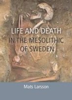 Life And Death In The Mesolithic Of Sweden