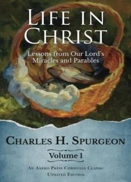 Life In Christ: Lessons From Our Lord's Miracles And Parables