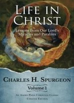 Life In Christ: Lessons From Our Lord's Miracles And Parables
